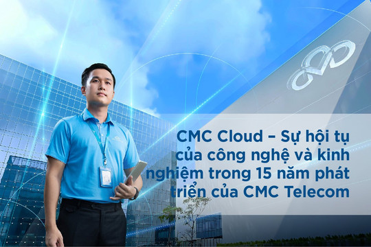 CMC Cloud – Sự hội tụ của công nghệ và 15 năm kinh nghiệm của CMC Telecom 