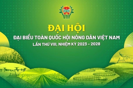 Đại hội đại biểu toàn quốc Hội Nông dân Việt Nam (2023 – 2028) hướng đến chủ đề “Đoàn kết - Dân chủ - Sáng tạo - Hợp tác - Phát triển”