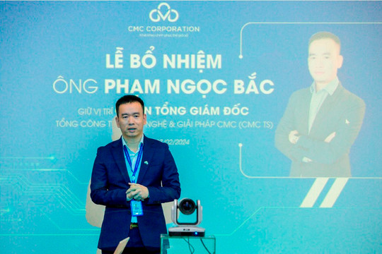 Ông Phạm Ngọc Bắc được bổ nhiệm Quyền Tổng giám đốc Tổng Công ty Công nghệ và Giải pháp CMC