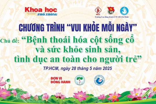 "Vui khỏe mỗi ngày" tháng 5/2025: Bệnh thoái hóa cột sống cổ và sức khỏe sinh sản, tình dục an toàn cho người trẻ