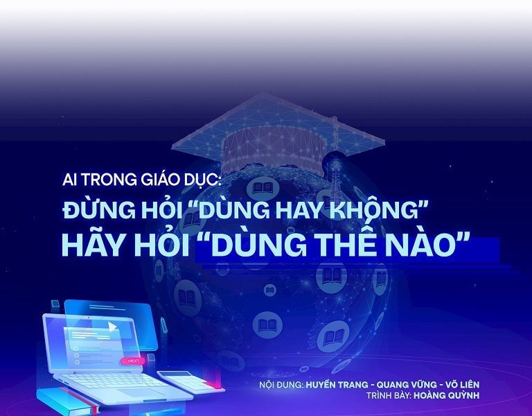 Tiên phong triển khai Nghị quyết số 71 - Bài 2: AI trong giáo dục: Đừng hỏi “dùng hay không” mà hãy hỏi “dùng thế nào”