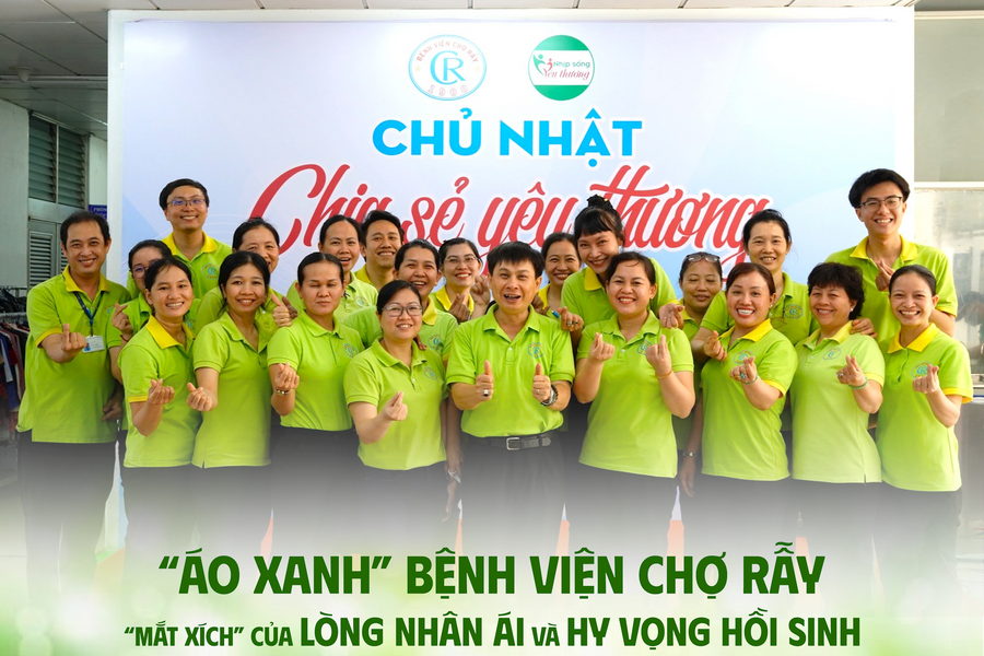 “Áo xanh” Bệnh viện Chợ Rẫy - “Mắt xích” của lòng nhân ái và hy vọng hồi sinh